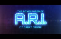 تریلر فیلم ماجرای ای آر آی The Adventure of A.R.I.: My Robot Friend 2020